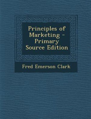 Principles of Marketing - Primary Source Edition
