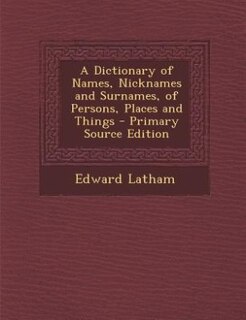 Couverture_A Dictionary of Names, Nicknames and Surnames, of Persons, Places and Things