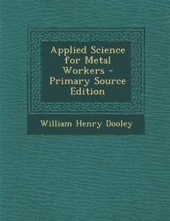 Front cover_Applied Science for Metal Workers - Primary Source Edition