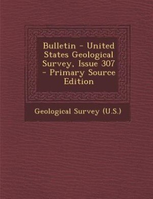 Front cover_Bulletin - United States Geological Survey, Issue 307 - Primary Source Edition
