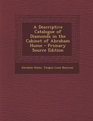 Front cover_A Descriptive Catalogue of Diamonds in the Cabinet of Abraham Hume - Primary Source Edition