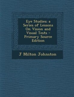 Front cover_Eye Studies; a Series of Lessons On Vision and Visual Tests - Primary Source Edition