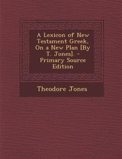 Front cover_A Lexicon of New Testament Greek, On a New Plan [By T. Jones]. - Primary Source Edition