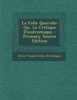 La Folle Querelle: Ou, La Critique D'andromaque - Primary Source Edition by Adrien Thomas Perdou De Subligny