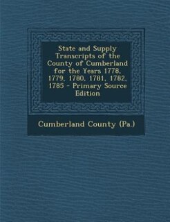 Front cover_State and Supply Transcripts of the County of Cumberland for the Years 1778, 1779, 1780, 1781, 1782, 1785 - Primary Source Edition