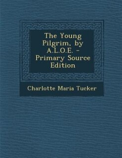 Couverture_The Young Pilgrim, by A.L.O.E. - Primary Source Edition