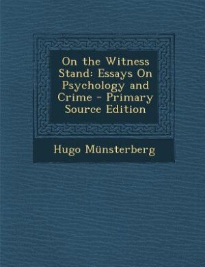 On the Witness Stand: Essays On Psychology and Crime - Primary Source Edition