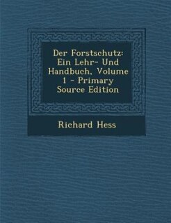 Der Forstschutz: Ein Lehr- Und Handbuch, Volume 1 - Primary Source Edition