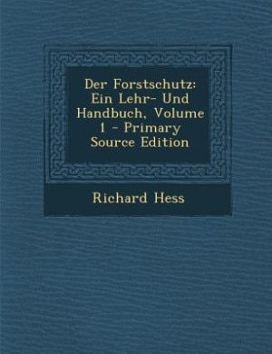 Der Forstschutz: Ein Lehr- Und Handbuch, Volume 1 - Primary Source Edition