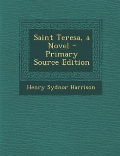 Saint Teresa, a Novel - Primary Source Edition
