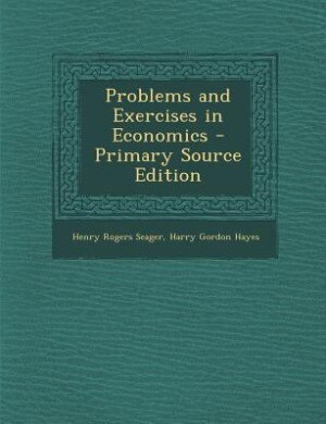 Problems and Exercises in Economics - Primary Source Edition