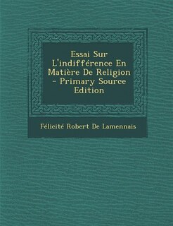 Essai Sur L'indifférence En Matière De Religion - Primary Source Edition