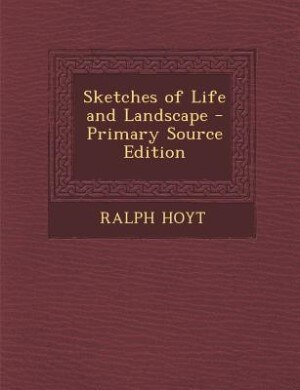 Sketches of Life and Landscape - Primary Source Edition