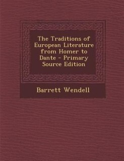 The Traditions of European Literature from Homer to Dante - Primary Source Edition