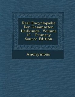 Real-Encyclopadie Der Gesammten Heilkunde, Volume 12 - Primary Source Edition