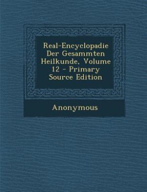 Real-Encyclopadie Der Gesammten Heilkunde, Volume 12 - Primary Source Edition