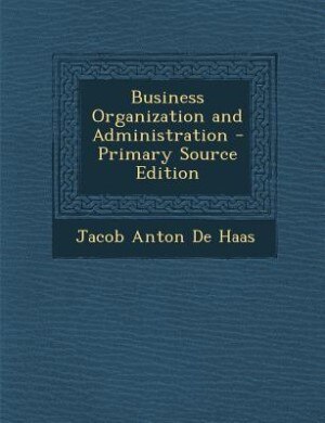 Business Organization and Administration - Primary Source Edition