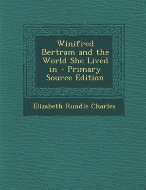 Front cover_Winifred Bertram and the World She Lived in - Primary Source Edition