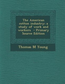 Couverture_The American cotton industry; a study of work and workers  - Primary Source Edition