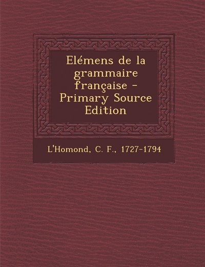 Front cover_El&eacute;mens de la grammaire fran&ccedil;aise - Primary Source Edition