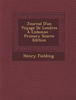 Journal D'un Voyage De Londres À Lisbonne - Primary Source Edition
