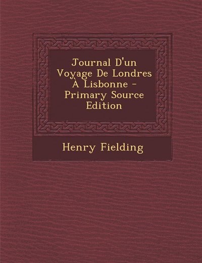 Journal D'un Voyage De Londres À Lisbonne - Primary Source Edition