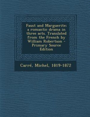 Front cover_Faust and Marguerite; a romantic drama in three acts. Translated from the French by William Robertson