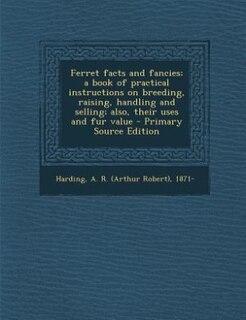 Front cover_Ferret facts and fancies; a book of practical instructions on breeding, raising, handling and selling; also, their uses and fur value