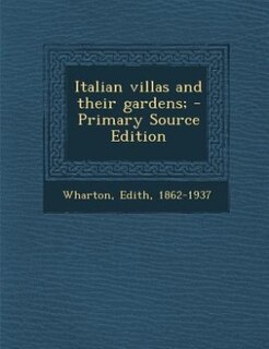 Italian villas and their gardens; - Primary Source Edition