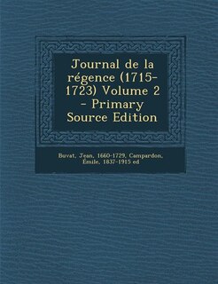 Journal de la régence (1715-1723) Volume 2 - Primary Source Edition