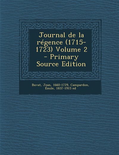 Journal de la régence (1715-1723) Volume 2 - Primary Source Edition