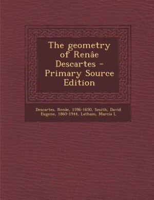 The geometry of Renâe Descartes - Primary Source Edition