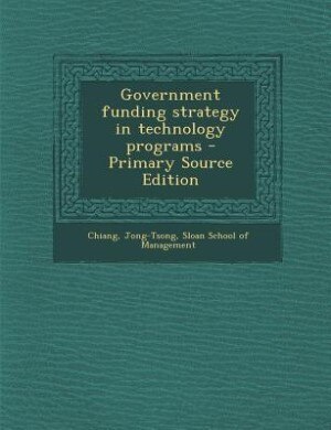Front cover_Government funding strategy in technology programs - Primary Source Edition
