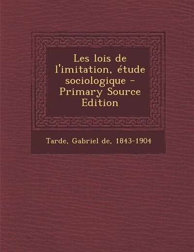 Couverture_Les lois de l'imitation, étude sociologique - Primary Source Edition