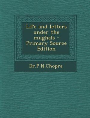 Front cover_Life and letters under the mughals - Primary Source Edition