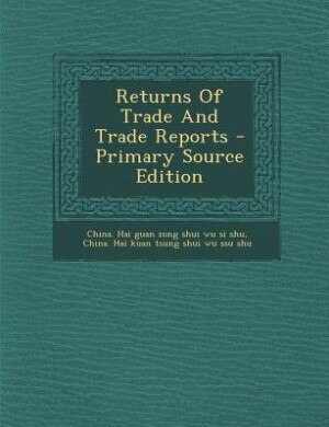 Front cover_Returns Of Trade And Trade Reports - Primary Source Edition