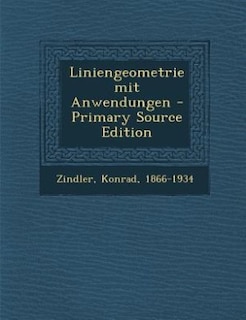 Liniengeometrie mit Anwendungen - Primary Source Edition