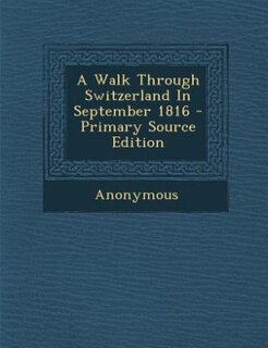 Couverture_A Walk Through Switzerland In September 1816 - Primary Source Edition