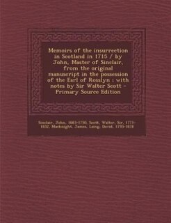 Couverture_Memoirs of the insurrection in Scotland in 1715 / by John, Master of Sinclair, from the original manuscript in the possession of the Earl of Rosslyn ; with notes by Sir Walter Scott