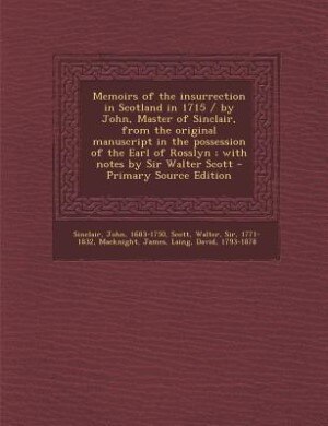 Couverture_Memoirs of the insurrection in Scotland in 1715 / by John, Master of Sinclair, from the original manuscript in the possession of the Earl of Rosslyn ; with notes by Sir Walter Scott