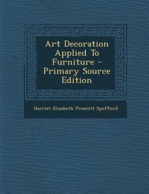 Front cover_Art Decoration Applied To Furniture - Primary Source Edition
