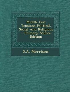 Front cover_Middle East Tensions Political, Social And Religious - Primary Source Edition
