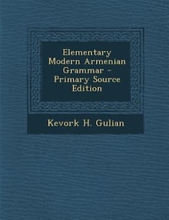 Elementary Modern Armenian Grammar - Primary Source Edition