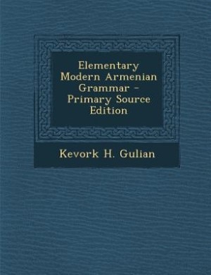 Elementary Modern Armenian Grammar - Primary Source Edition