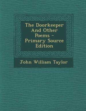 The Doorkeeper And Other Poems - Primary Source Edition