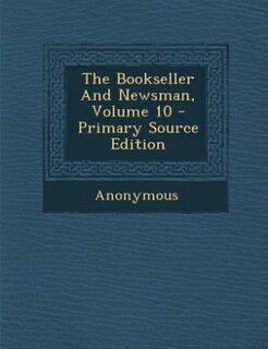 Couverture_The Bookseller And Newsman, Volume 10 - Primary Source Edition