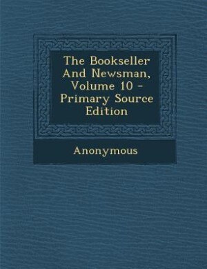 Couverture_The Bookseller And Newsman, Volume 10 - Primary Source Edition