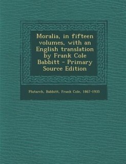Front cover_Moralia, in fifteen volumes, with an English translation by Frank Cole Babbitt