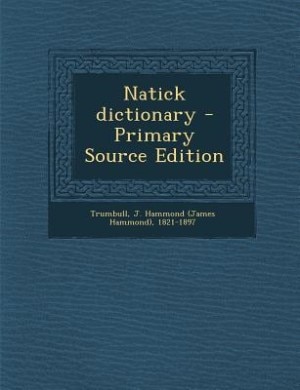 Natick dictionary - Primary Source Edition