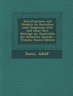 Couverture_Schriftsprache und Dialekte im Deutschen nach Zeugnissen alter und neuer Zeit, Beiträge zur Geschichte der deutschen Sprache - Primary Source Edition